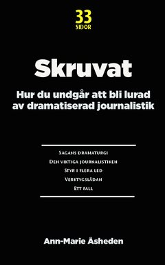 Skruvat : hur du undgår att bli lurad av dramatiserad journalistik