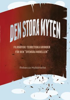 Den stora myten : filosofisk-teoretiska grunder för den "svenska modellen"