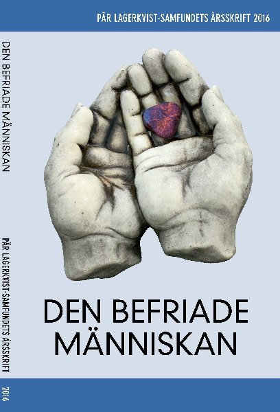 Den befriade människan. Pär Lagerkvist-samfundets årsskrift, 2016