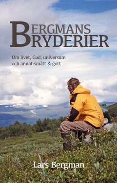 Bergmans Bryderier : Om livet, Gud, universum och annat smått & gott