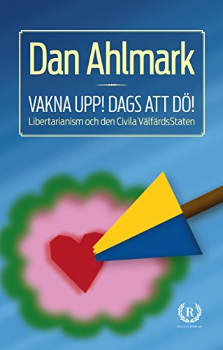 Vakna upp! Dags att dö! : Libertarianism och den Civila VälfärdsStaten