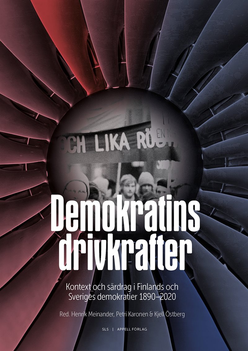 Demokratins drivkrafter : kontext och särdrag i Sveriges och Finlands demokratier 1890–2020