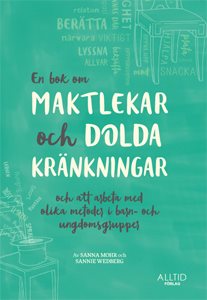 En bok om maktlekar och dolda kränkningar och om att arbeta med olika metoder i barn- och ungdomsgrupper