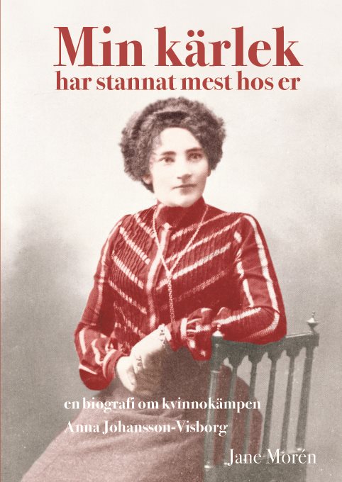 Min kärlek har stannat mest hos er : en biografi om kvinnokämpen Anna Johan