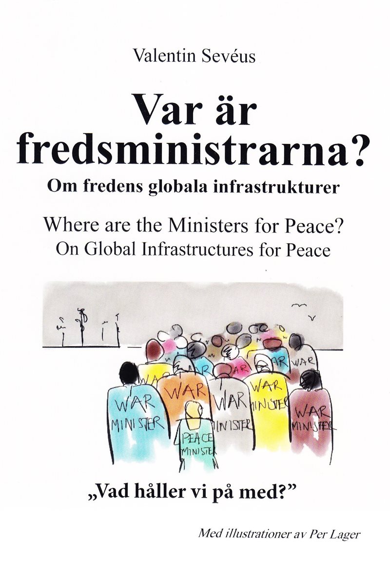 Var är fredsministrarna? : om fredens globala infrastruktur / Where are the ministers for peace? : on global infrastructures for peace