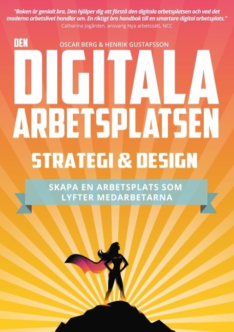 Den digitala arbetsplatsen - Strategi och design : Skapa en arbetsplats som