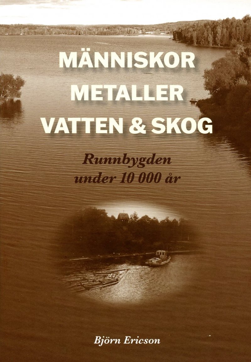 Människor, metaller, vatten & skog : Runnbygden under 10 000 år