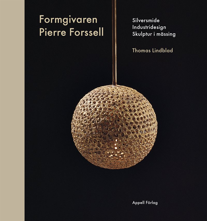 Formgivaren Pierre Forssell : silversmide, industridesign, skulptur i mässing