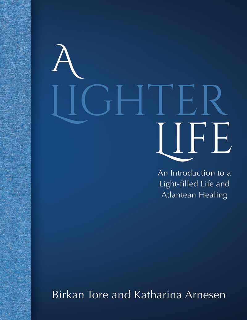 A lighter life : an introduction to a light-filled life and Atlantean healing