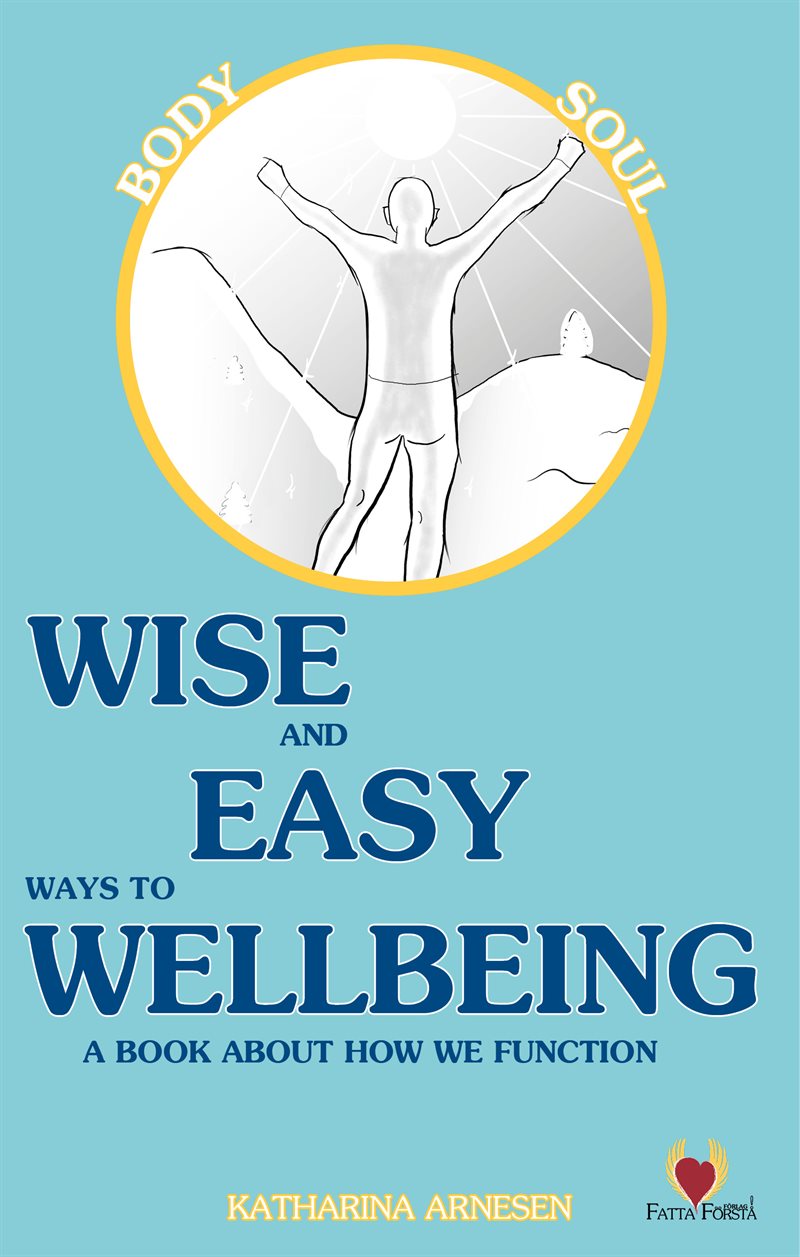 Wise and easy ways to wellbeing : a book about how we function