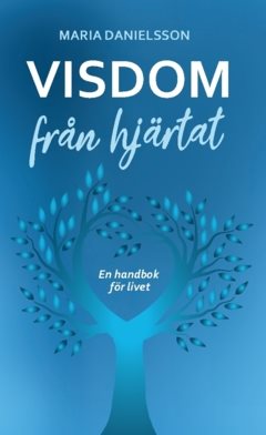 Visdom från hjärtat : en handbok för livet