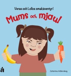 Mums och mjau!  : Veras och Lollos smakäventyr