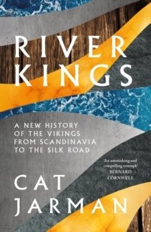 River Kings: A New History of Vikings from Scandinavia to the Silk Road