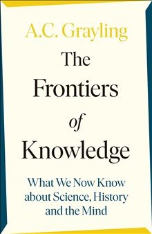 Frontiers of Knowledge - What We Know About Science, History and The Mind