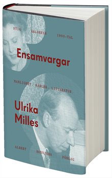 Ensamvargar : Stig Ahlgrens 1900-tal - manlighet, kärlek och litteratur