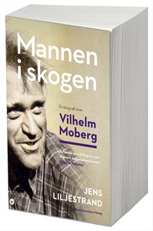Mannen i skogen : en biografi över Vilhelm Moberg