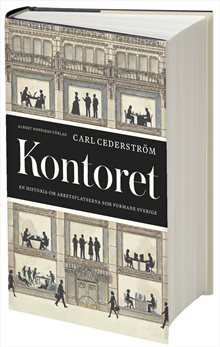 Kontoret : En historia om arbetsplatserna som formade Sverige