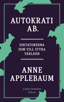 Autokrati AB : diktatorerna som vill styra världen