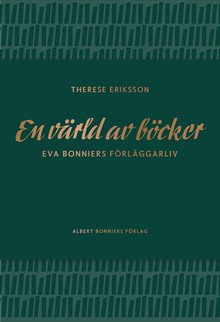 En värld av böcker : Eva Bonniers förläggarliv