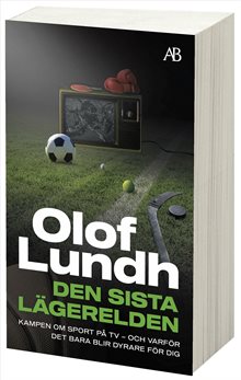 Den sista lägerelden : Kampen om sport på tv - och varför det bara blir dyrare för dig