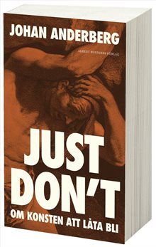 Just don't : Om konsten att låta bli