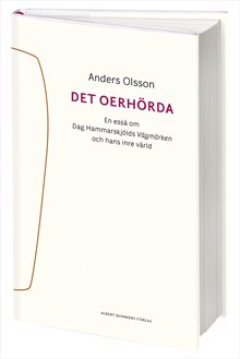 Det oerhörda : en essä om Dag Hammarskjölds Vägmärken