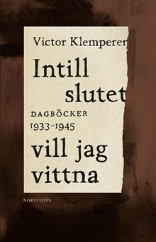 Intill slutet vill jag vittna : dagböcker 1933-1945