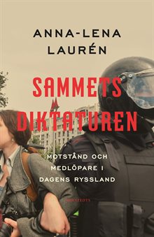 Sammetsdiktaturen - motstånd och medlöpare i dagens Ryssland