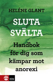 Sluta svälta : handbok för dig som kämpar mot anorexi