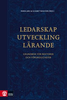 Ledarskap, utveckling, lärande : grundbok för rektorer och förskolechefer