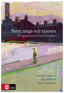 Barn, unga och trauma : Att uppmärksamma, förstå och hjälpa