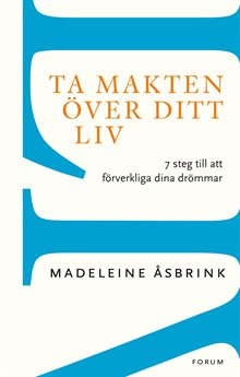 Ta makten över ditt liv : 7 steg till att förverkliga dina drömmar