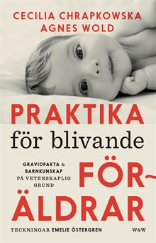 Praktika för blivande föräldrar : gravidfakta och barnkunskap på vetenskaplig grund