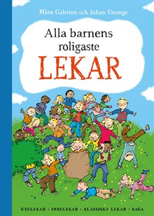 Alla barnens roligaste lekar : utelekar, innelekar, klassiska lekar, saga