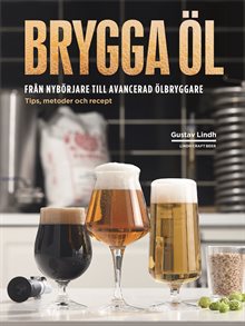 Brygga öl : från nybörjare till avancerad ölbryggare - tips, metoder och recept