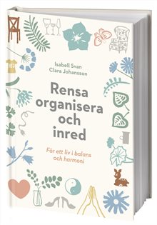 Rensa, organisera och inred för ett liv i balans och harmoni