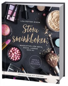 Stora sminkboken : makeuptips för bryn, ögon, läppar och hy