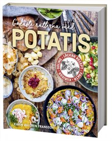 Godaste rätterna med potatis : Läckra recept, fakta, kuriosa, odling