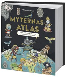 Myternas atlas : kartor, gudar, hjältar och monster från tolv mytologiska världar