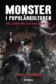 Monster i populärkulturen : död, levande död eller bara djävligt arg! 