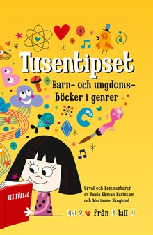 Tusentipset : barn- och ungdomsböcker i genrer från A till Ö. 2 