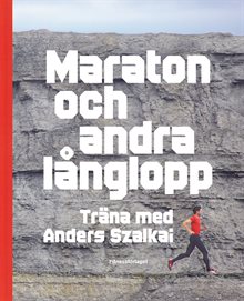 Maraton och andra långlopp : träna med Anders Szalkai