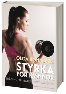 Styrka för kvinnor : träningen, maten, motivationen