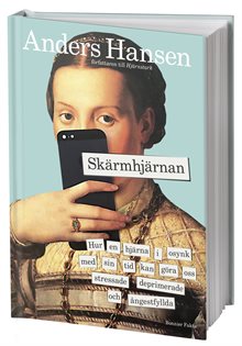 Skärmhjärnan : hur en hjärna i osynk med sin tid kan göra oss stressade, deprimerade och ångestfyllda