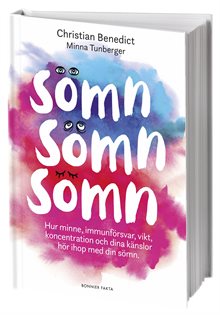 Sömn, sömn, sömn : hur minne, immunförsvar, vikt, koncentration och dina känslor hör ihop med din sömn