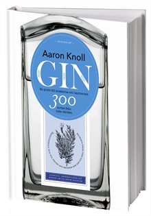 Gin: en guide till smakerna och hantverket - 300 sorter från hela världen