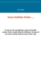 Innan bubblan brister ... : en bok om våra myndigheters ovilja att fastställa orsaken till den snabbt vittrande folkhälsan i Sverige och i de andra nordiska länderna sedan hösten 1997