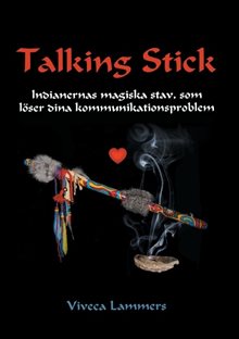 Talking stick : indianernas magiska stav, som löser dina kommunikationsproblem