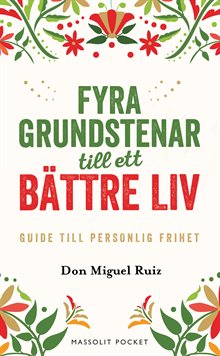 Fyra grundstenar till ett bättre liv : Guide till personlig frihet