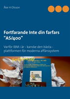 Fortfarande inte din farfars "AS/400" : varför IBM i är - kanske den bästa - plattformen för moderna affärssystem